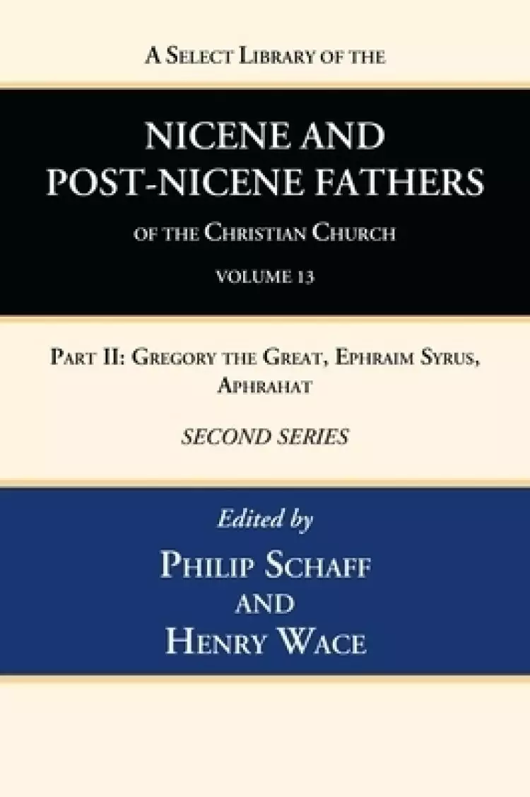A Select Library of the Nicene and Post-Nicene Fathers of the Christian Church, Second Series, Volume 13