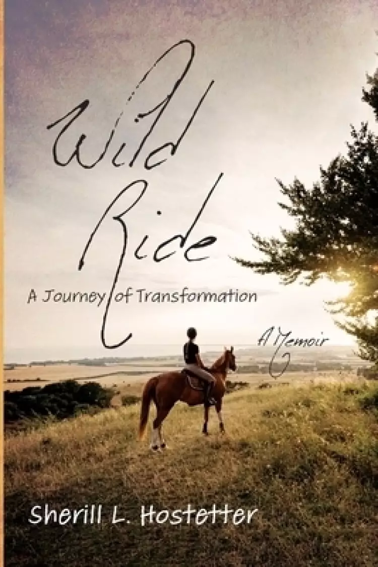Wild Ride: A Journey of Transformation--A Memoir