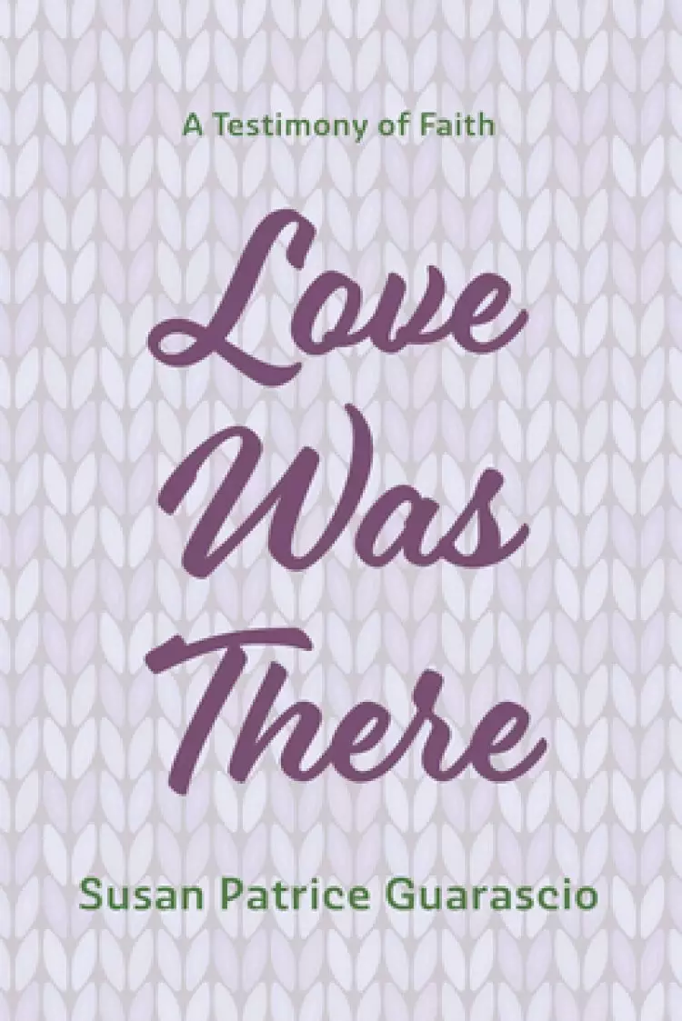 Love Was There: A Testimony of Faith
