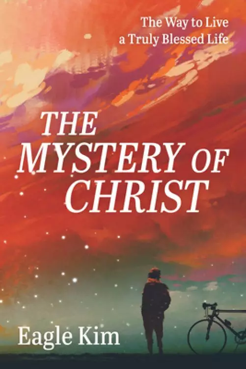 The Mystery of Christ: The Way to Live a Truly Blessed Life