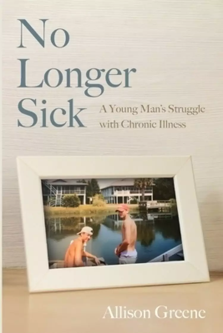 No Longer Sick: A Young Man's Struggle with Chronic Illness