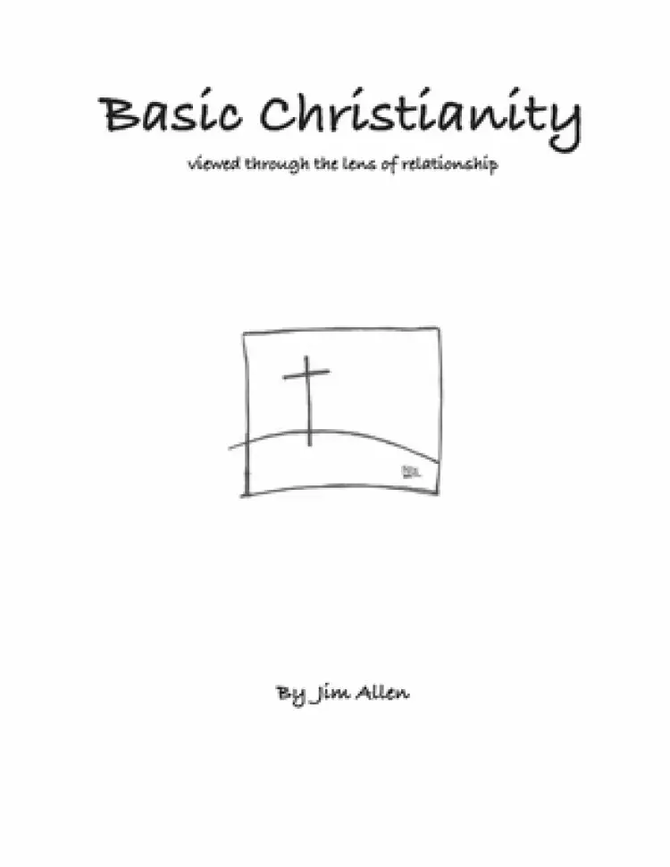 Basic Christianity: Viewed Through the Lens of Relationship