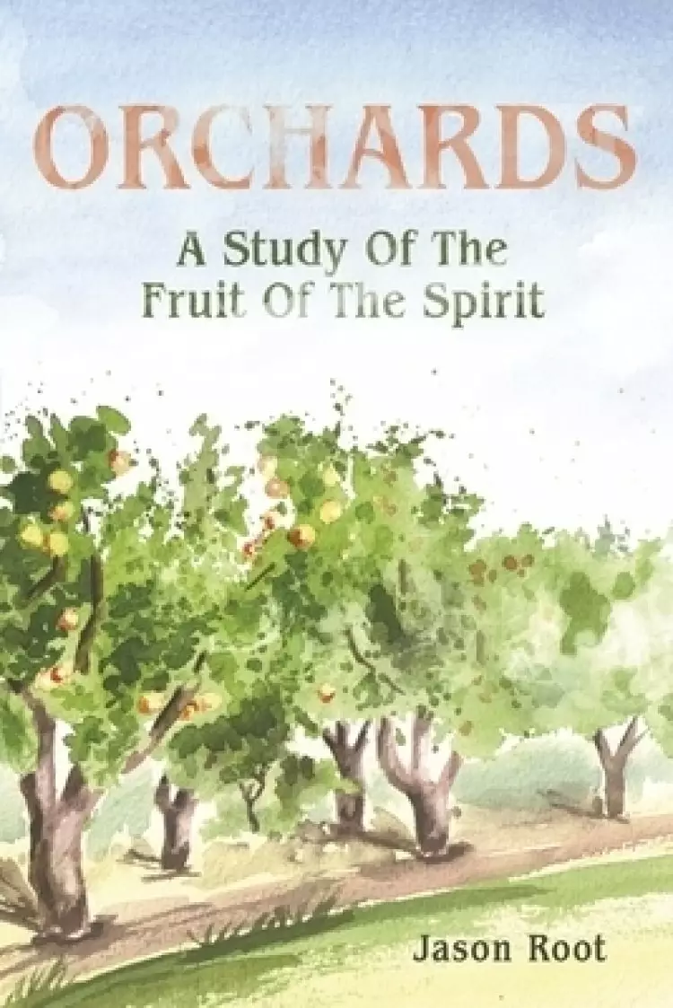Orchards: A Study of the Fruit of the Spirit