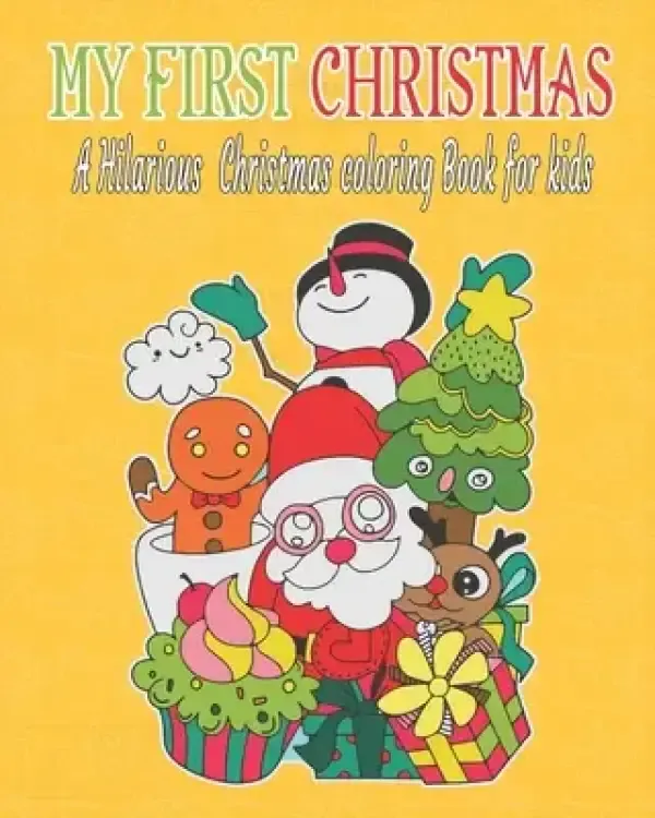My first Christmas: a hilarious Christmas coloring book for kids: Fun Children's Christmas Gift or Present for Toddlers & Kids - 50 Beauti