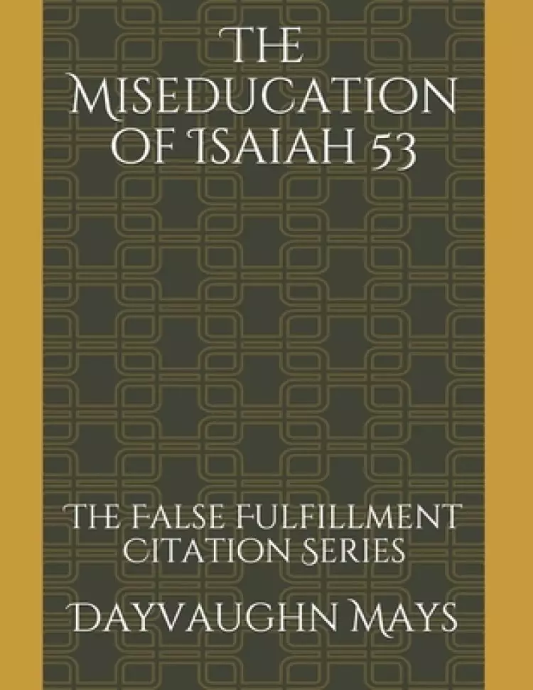 The Miseducation of Isaiah 53: The False Fulfillment Citation Series