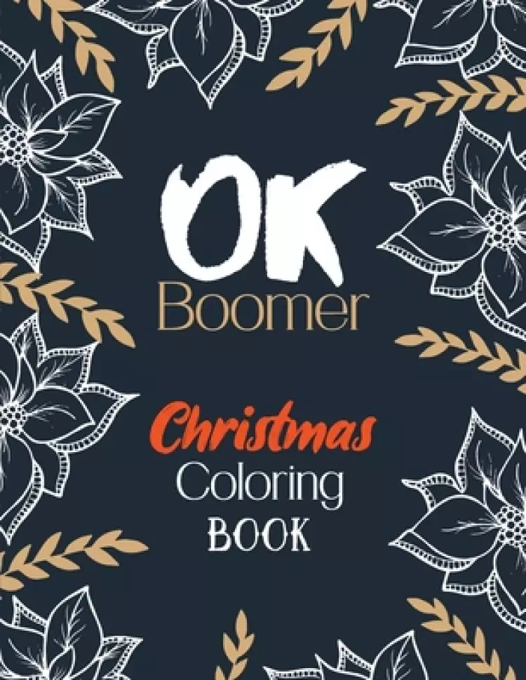OK Boomer Christmas Coloring Book: Funny Christmas Coloring Book for Adults, Festive Ornaments and Relaxing Christmas Scenes (Gift Card Alternative Id