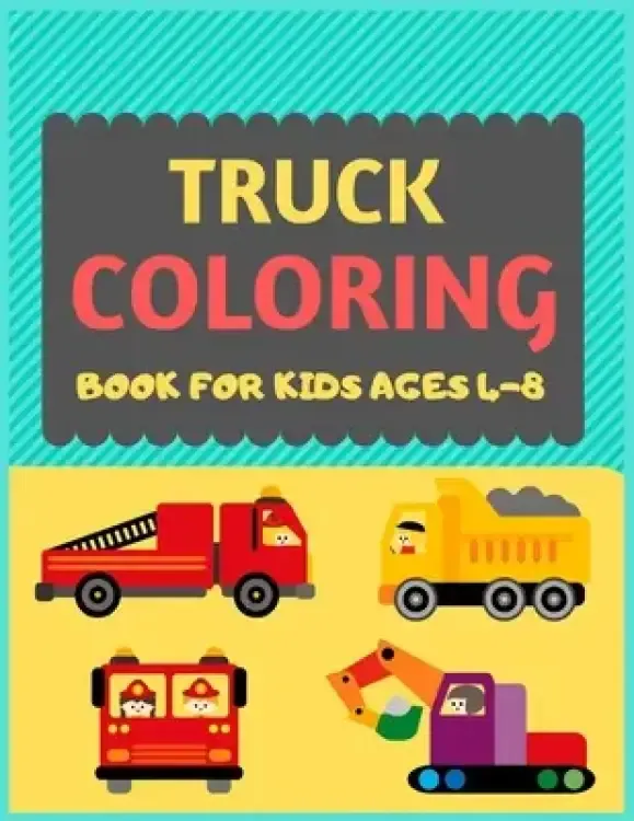 Truck Coloring Book For Kids Ages 4-8: Cool cars and vehicles trucks coloring book for kids & toddlers -trucks and cars for preschooler-coloring book