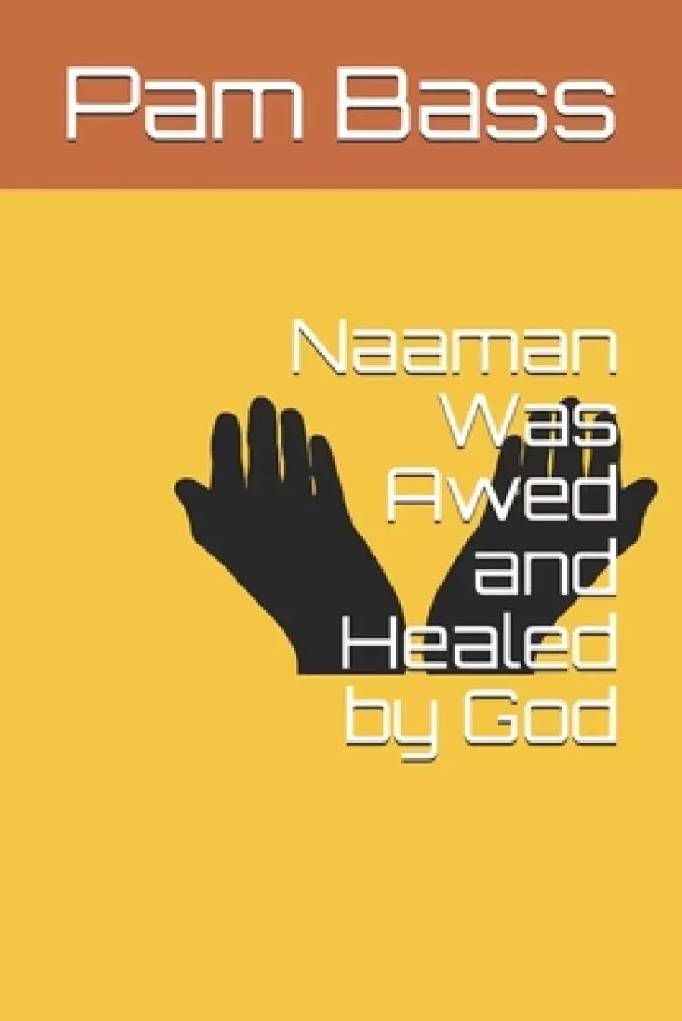 Naaman Was Awed and Healed by God