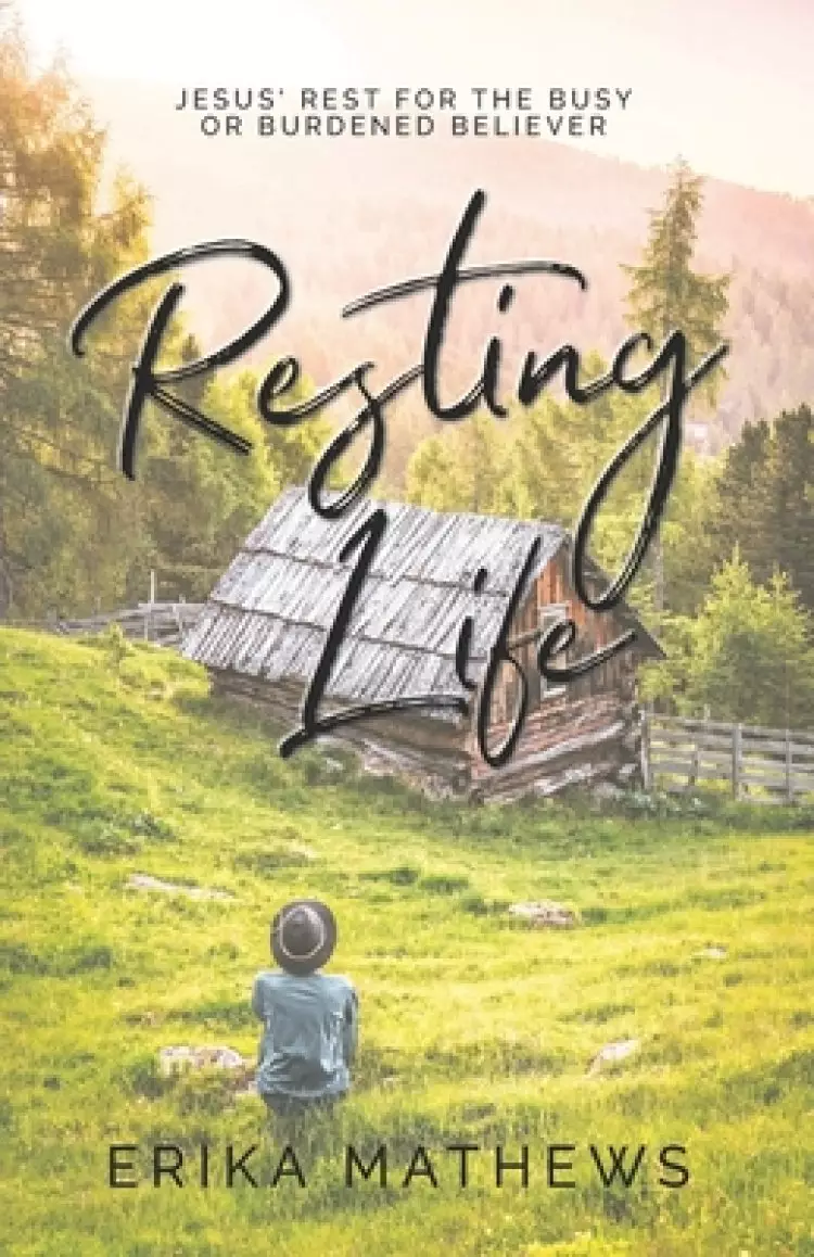 Resting Life: Jesus' Rest for the Busy or Burdened Believer