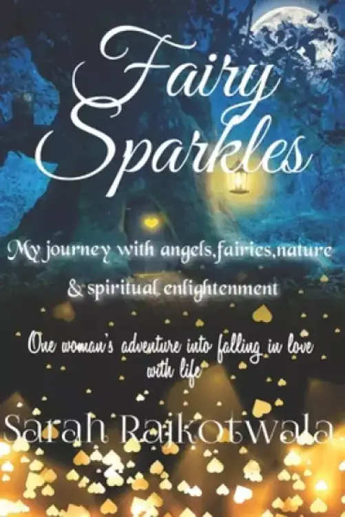 Fairy Sparkles: My Journey With Angels, Fairies, Nature and Spiritual Enlightenment. One woman's adventure into falling in love with l