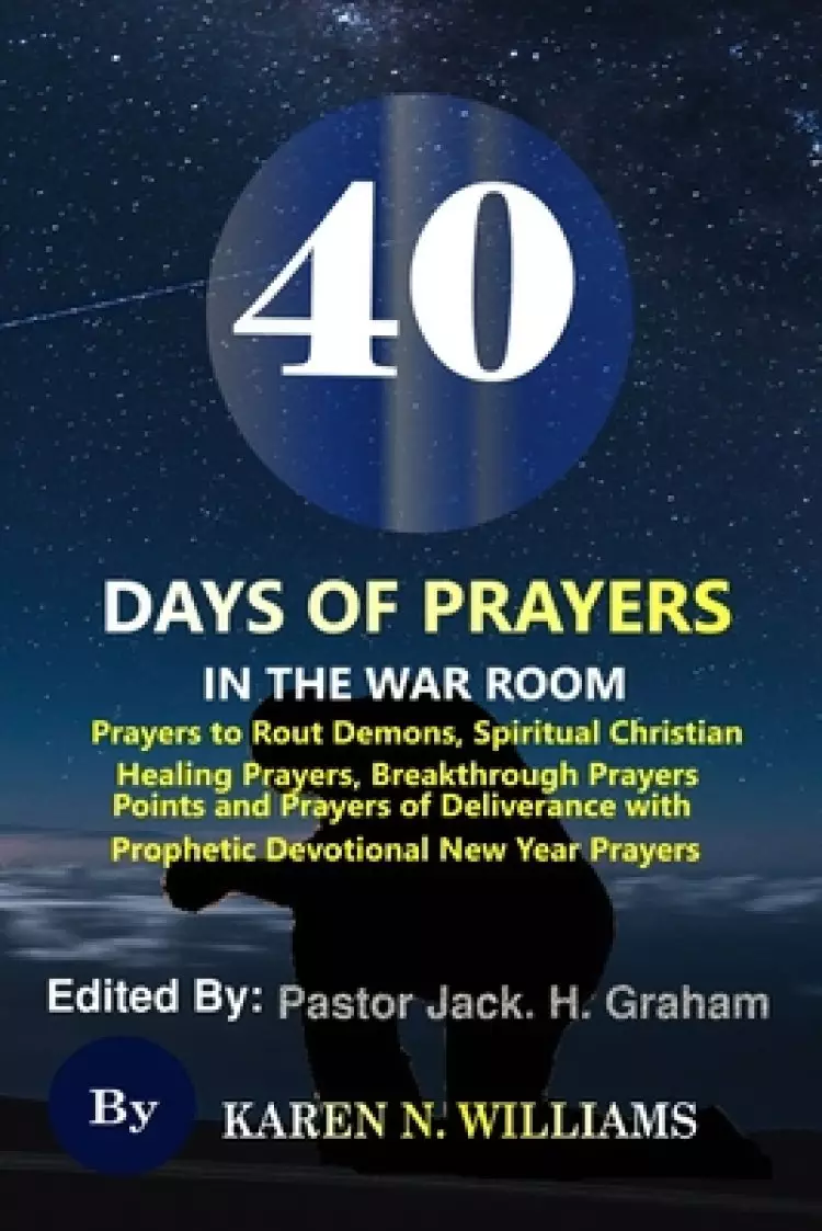 40 Days of Prayers In the War Room: : Prayers to Rout Demons, Spiritual Christian Healing Prayers, Breakthrough Prayers Points and Prayers of Delivera