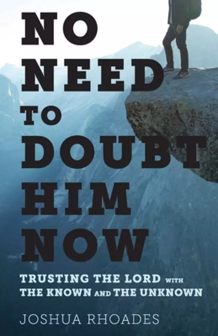 No Need to Doubt Him Now: Trusting the Lord with the Known and the Unknown