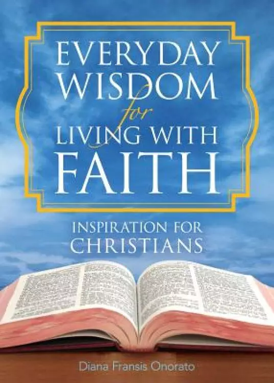 Everyday Wisdom For Living With Faith