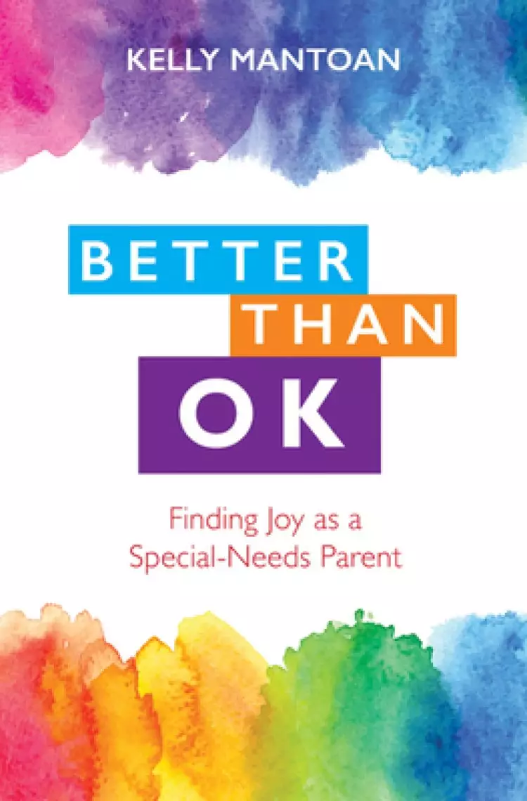 Better Than Ok: Finding Joy as a Special-Needs Parent