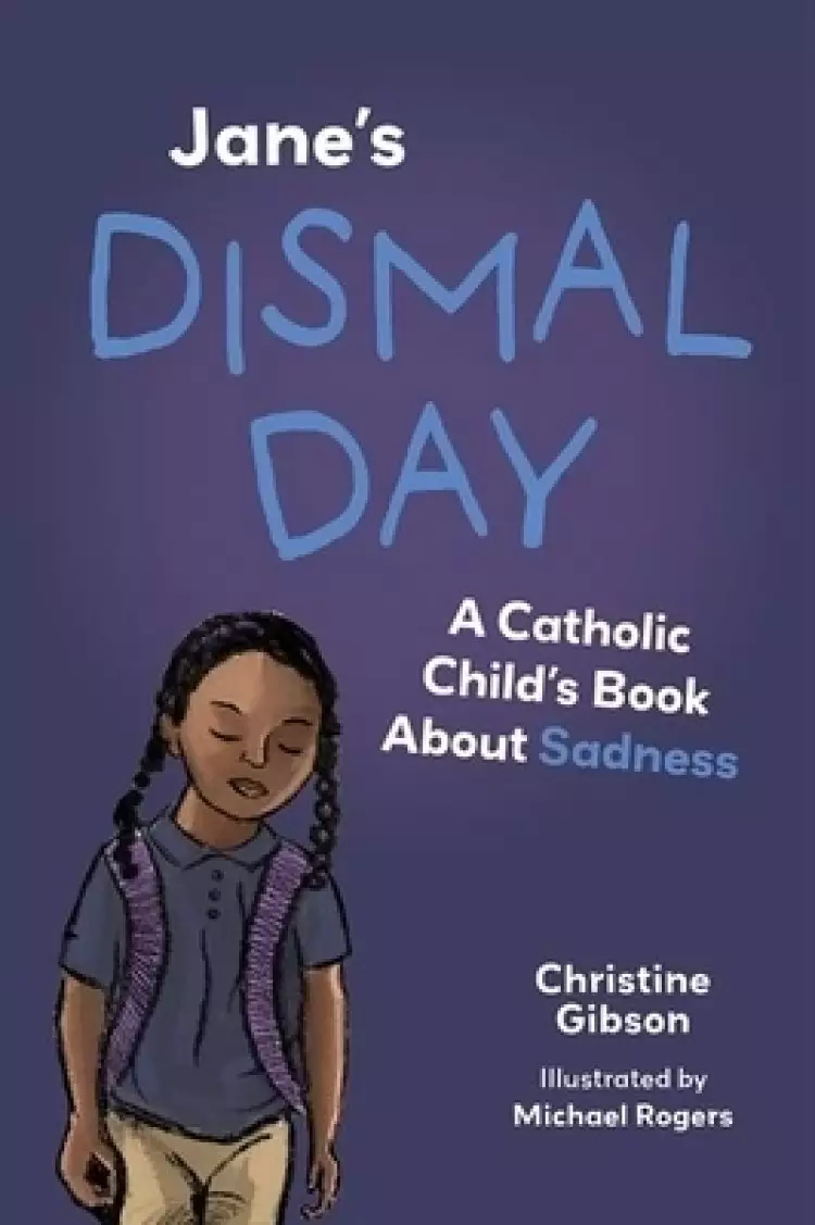 Jane's Dismal Day: A Catholic Child's Book about Sadness