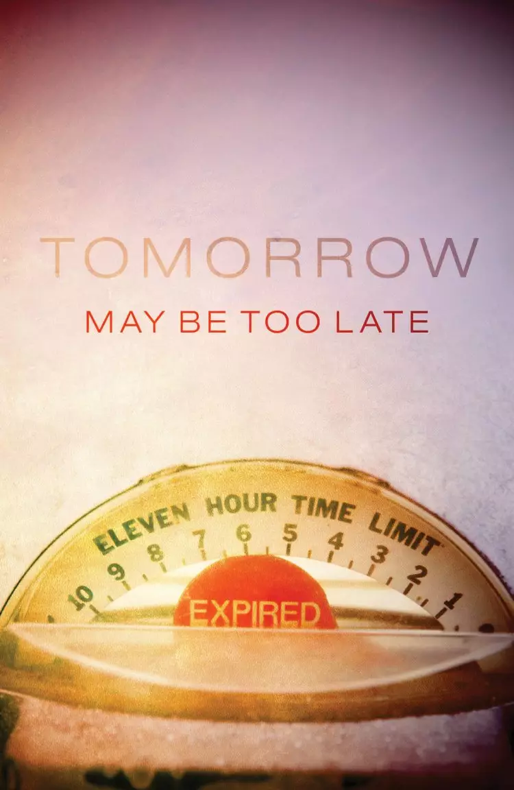 Tomorrow May Be Too Late Tracts - Pack Of 25