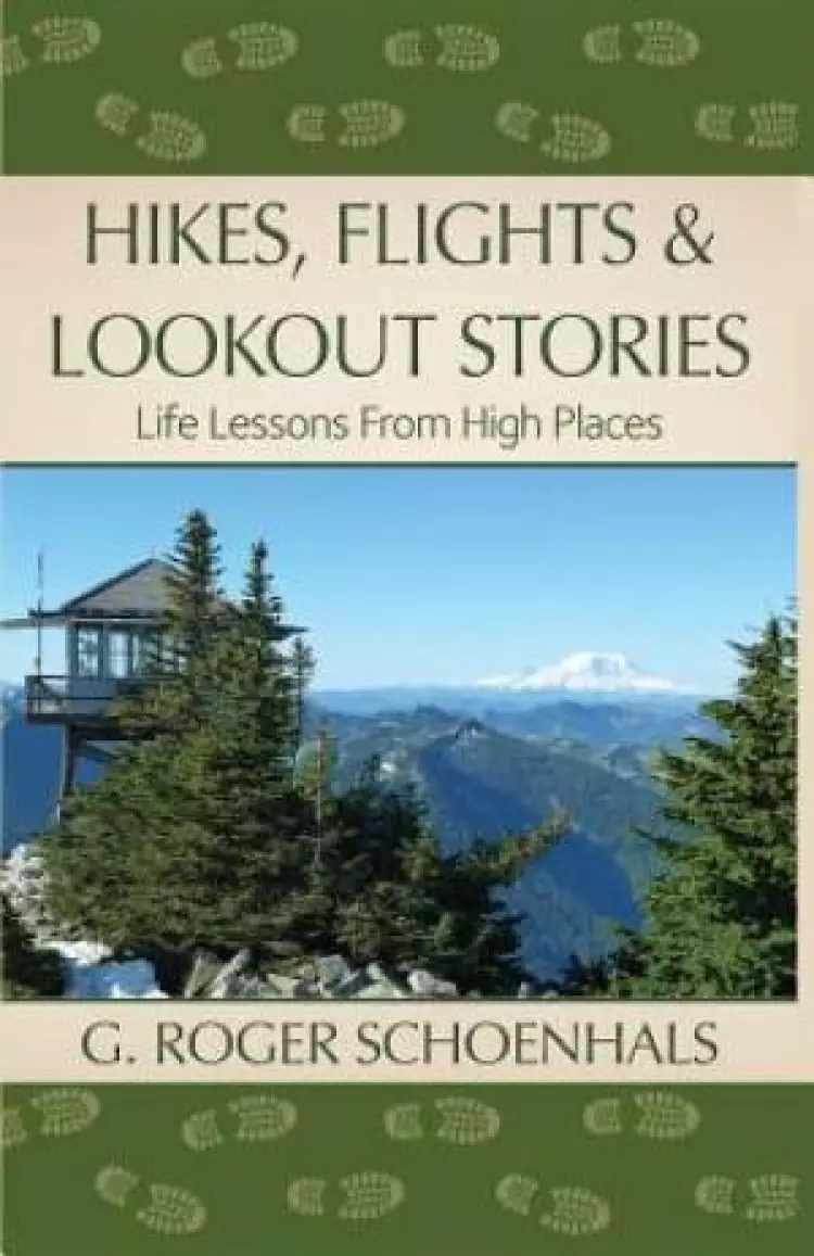 Hikes, Flights & Lookout Stories: Life Lessons from High Places