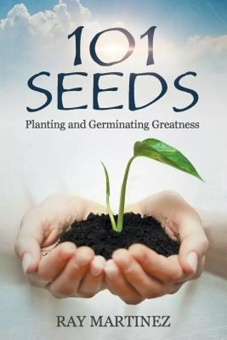 101 Seeds: Planting and Germinating Greatness