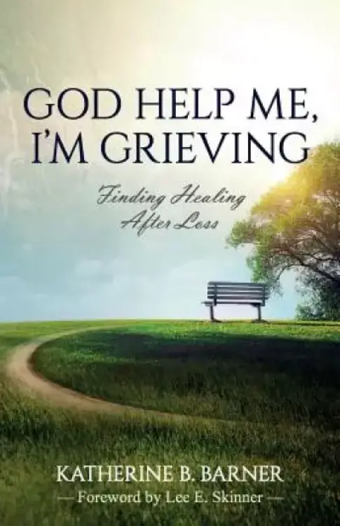 God Help Me, I'm Grieving : Finding Healing After Loss