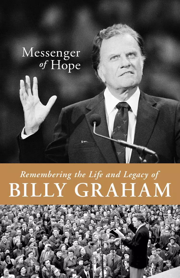 Messenger of Hope: Remembering the Life and Legacy of Billy Graham