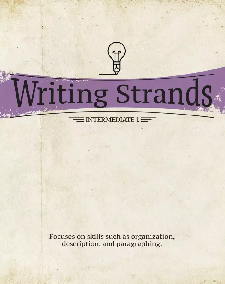 Writing Strands: Intermediate 1: Focuses on Skills Such as Organization, Description, and Paragraphing.