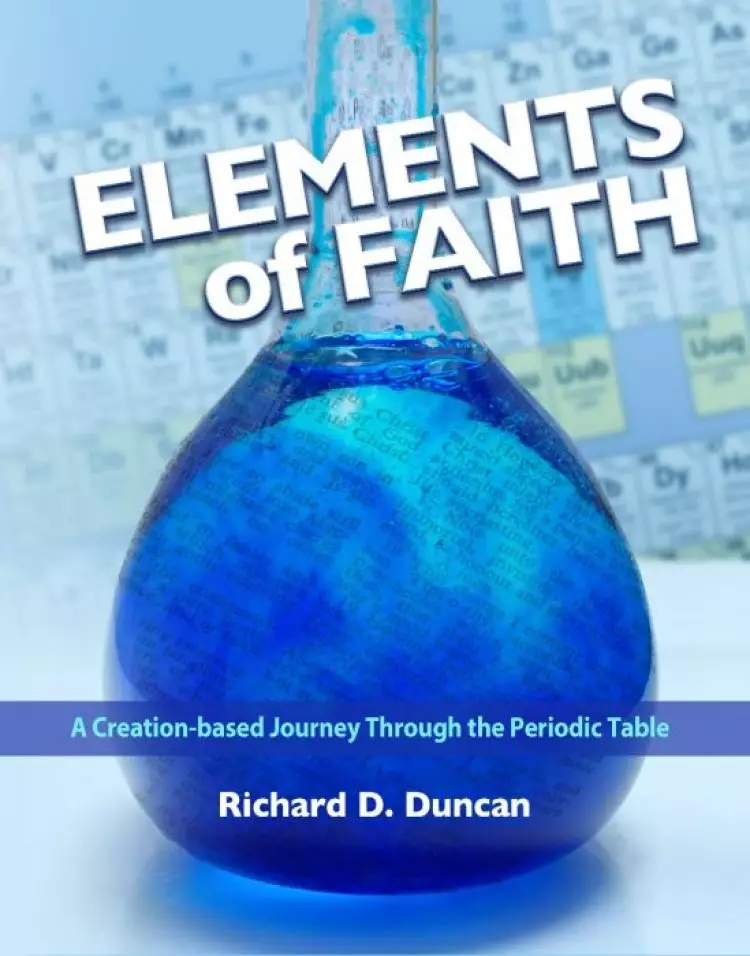 Elements of Faith (Revised & Expanded): A Creation-Based Journey Through the Periodic Table