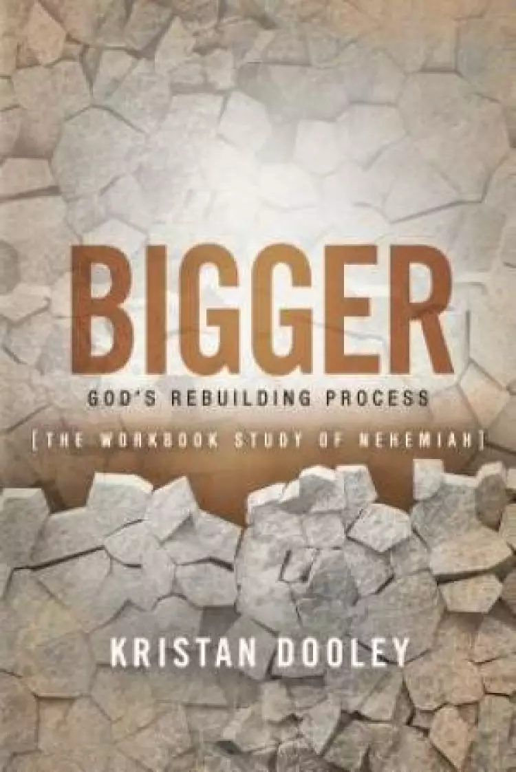 Bigger: Godas Rebuilding Process: The Workbook Study of Nehemiah