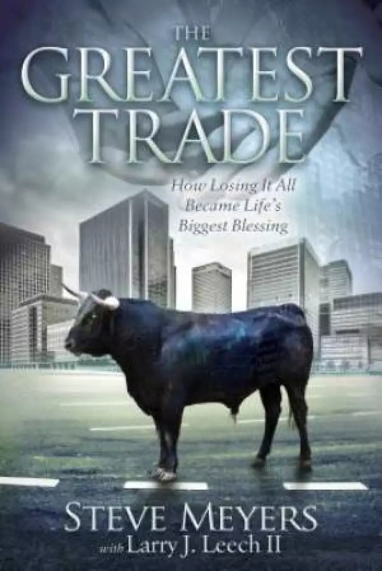 Greatest Trade: How Losing It All Became Life's Biggest Blessing