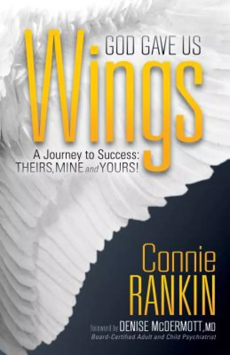 God Gave Us Wings: A Journey to Success: Theirs, Mine and Yours