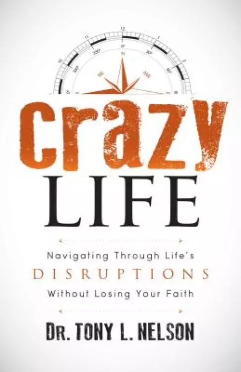 Crazy Life: Navigating Through Life's Disruptions Without Losing Your Faith