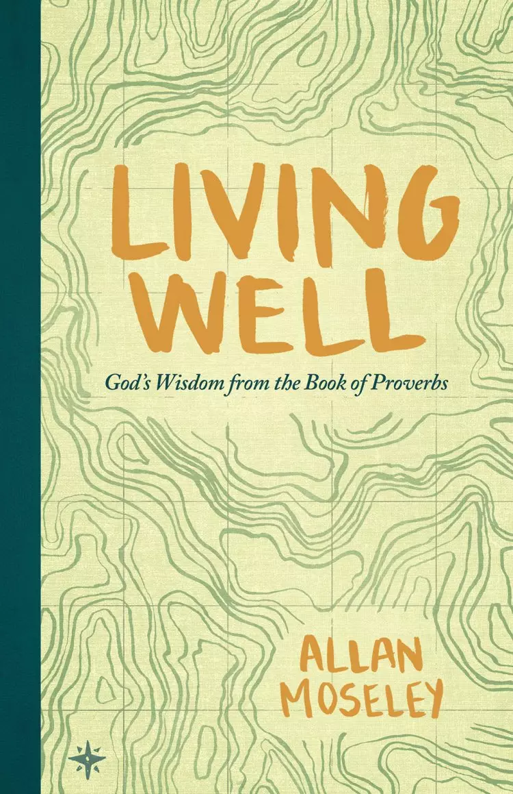 Living Well: God's Wisdom from the Book of Proverbs