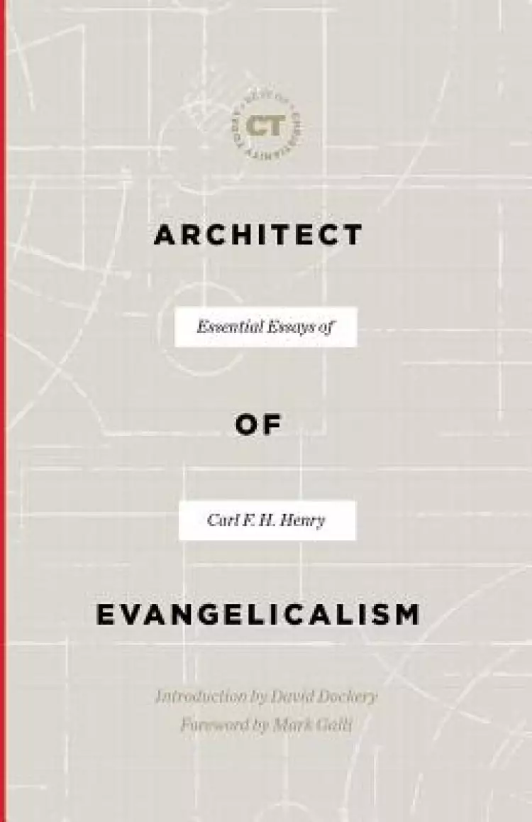 Architect of Evangelicalism: Essential Essays of Carl F. H. Henry
