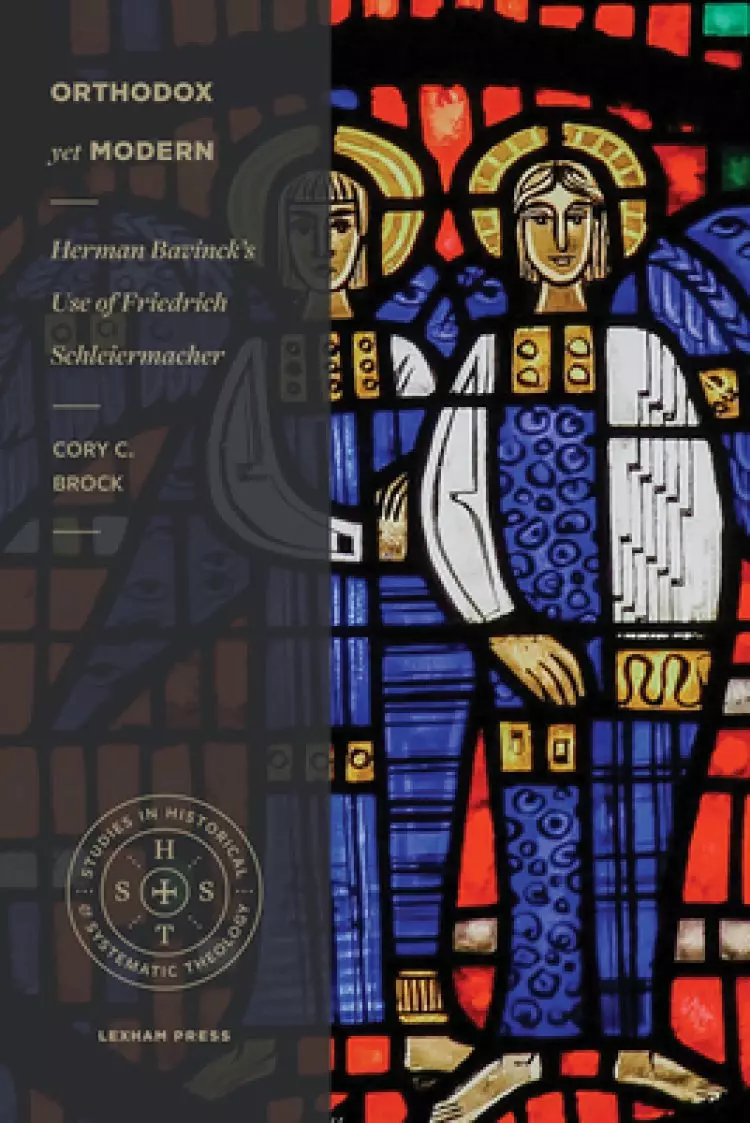 Orthodox Yet Modern: Herman Bavinck's Use of Friedrich Schleiermacher
