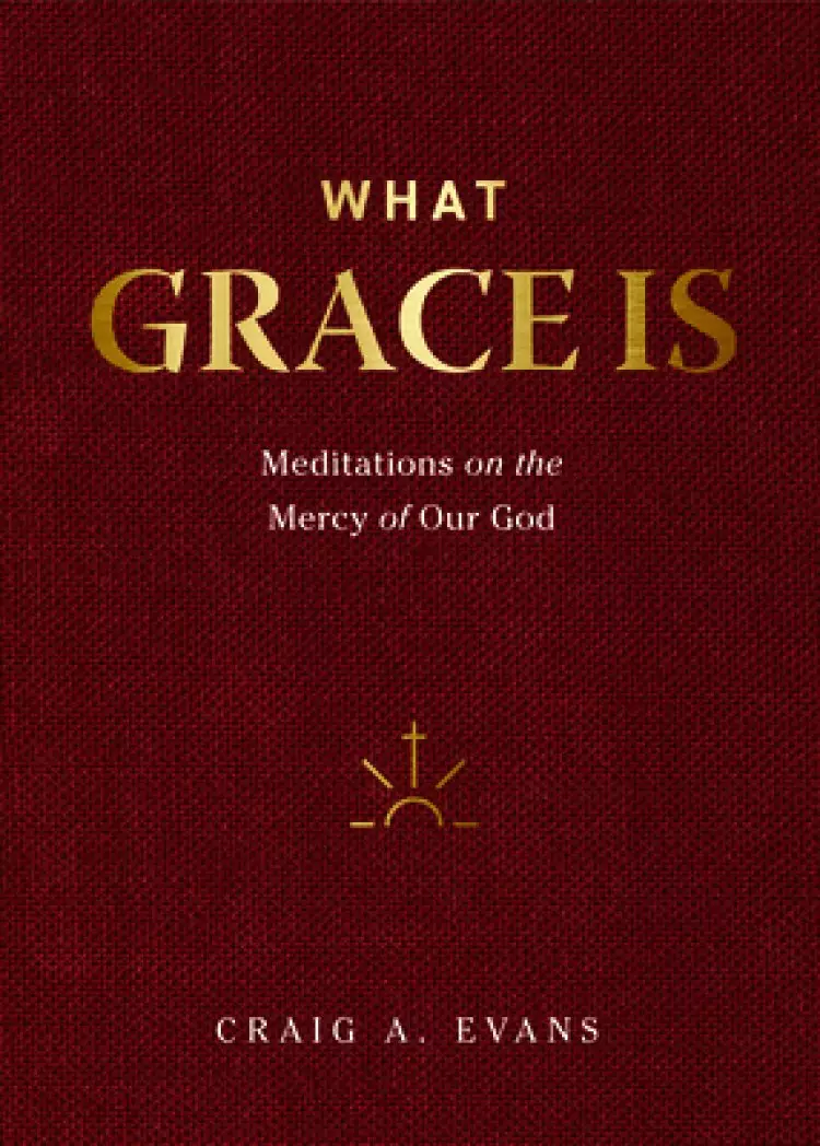 What Grace Is: Meditations on the Mercy of Our God