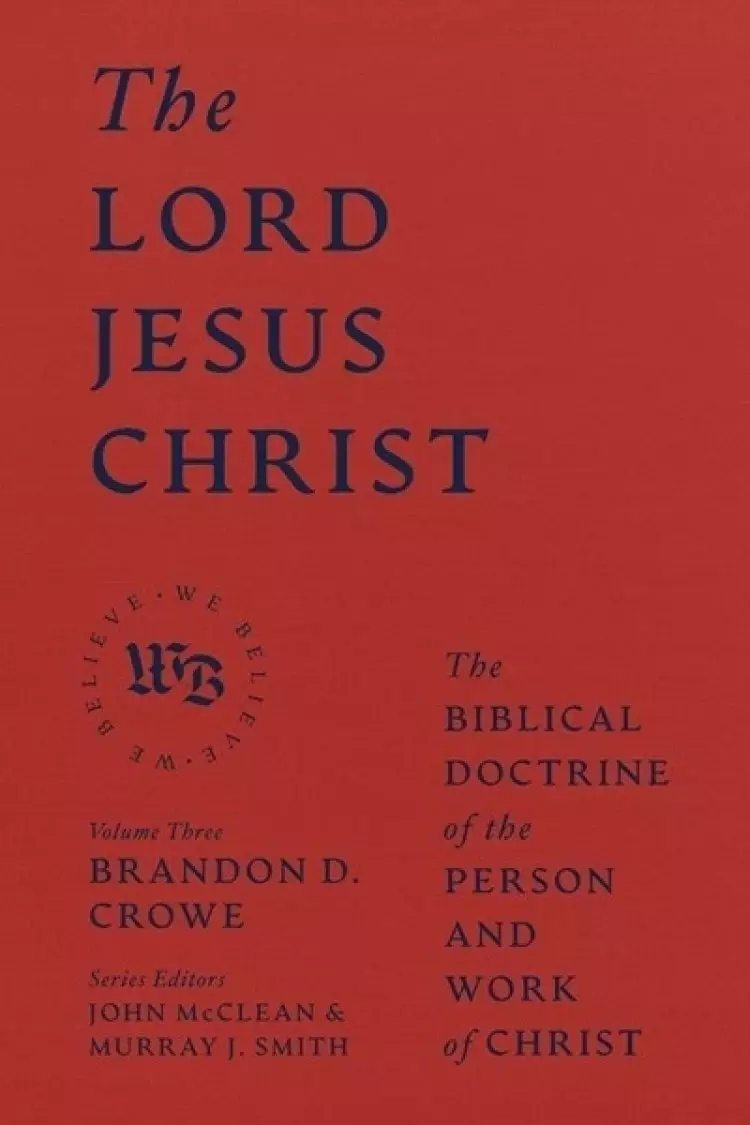 The Lord Jesus Christ: The Biblical Doctrine of the Person and Work of Christ