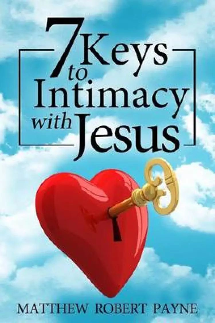 7 Keys to Intimacy with Jesus