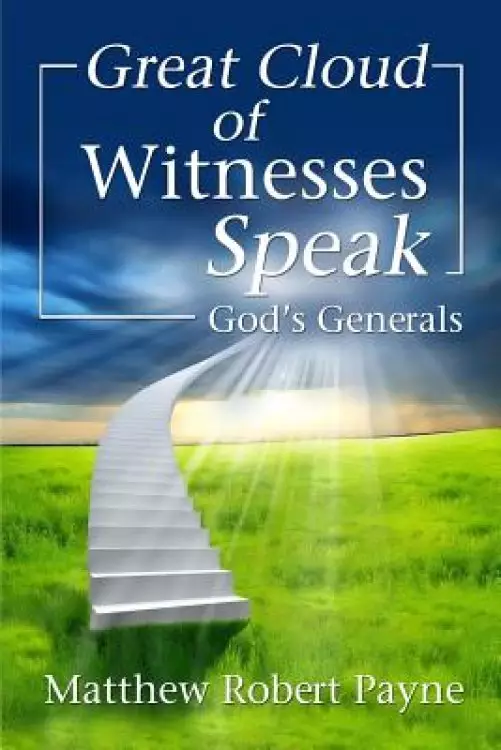 Great Cloud of Witnesses Speak: God's Generals