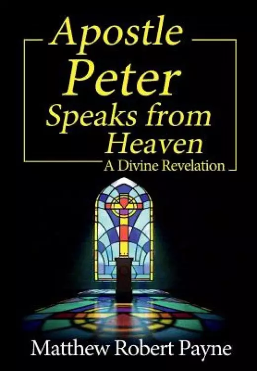 Apostle Peter Speaks from Heaven: A Divine Revelation