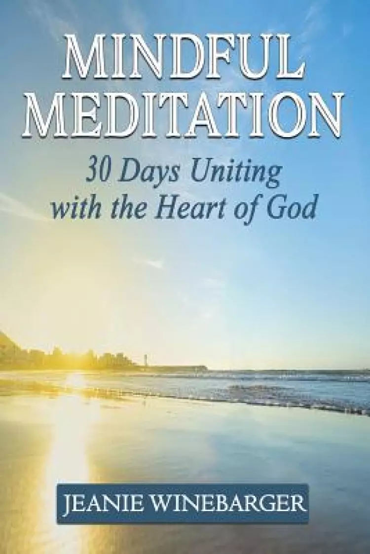 Mindful Meditation: 30 Days Uniting with the Heart of God