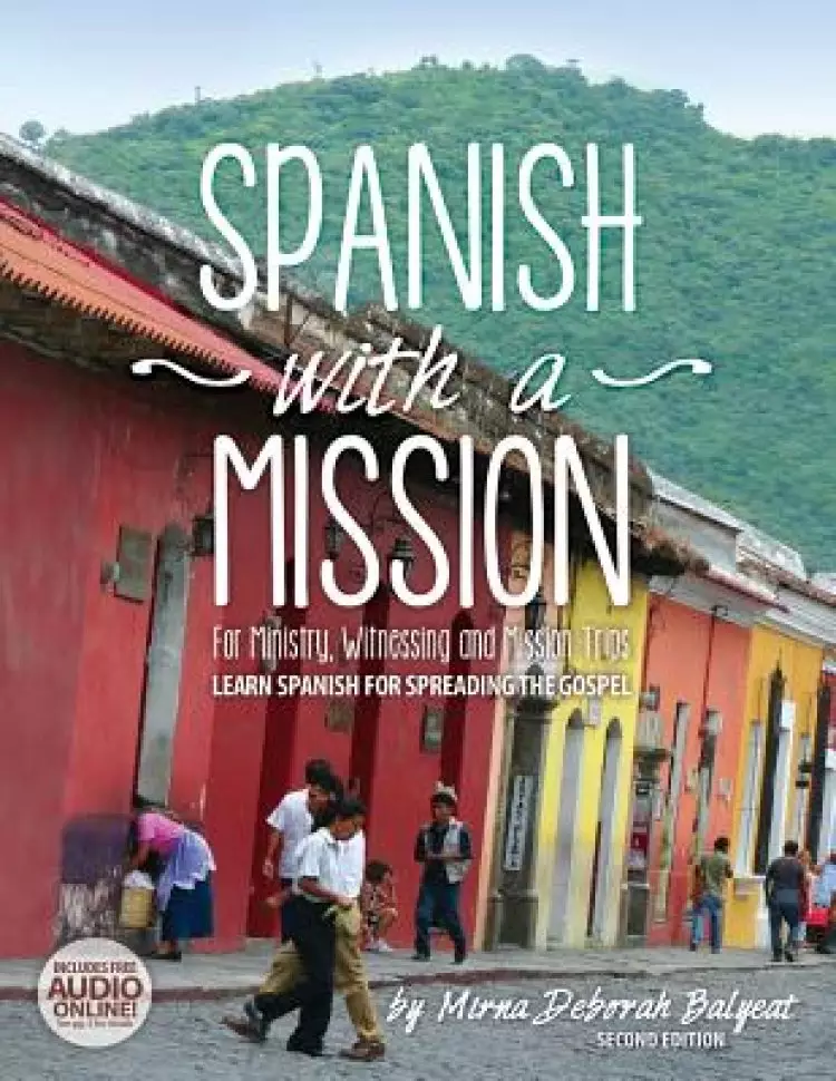 Spanish with a Mission: For Ministry, Witnessing, and Mission Trips Learn Spanish for Spreading the Gospel 2nd edition