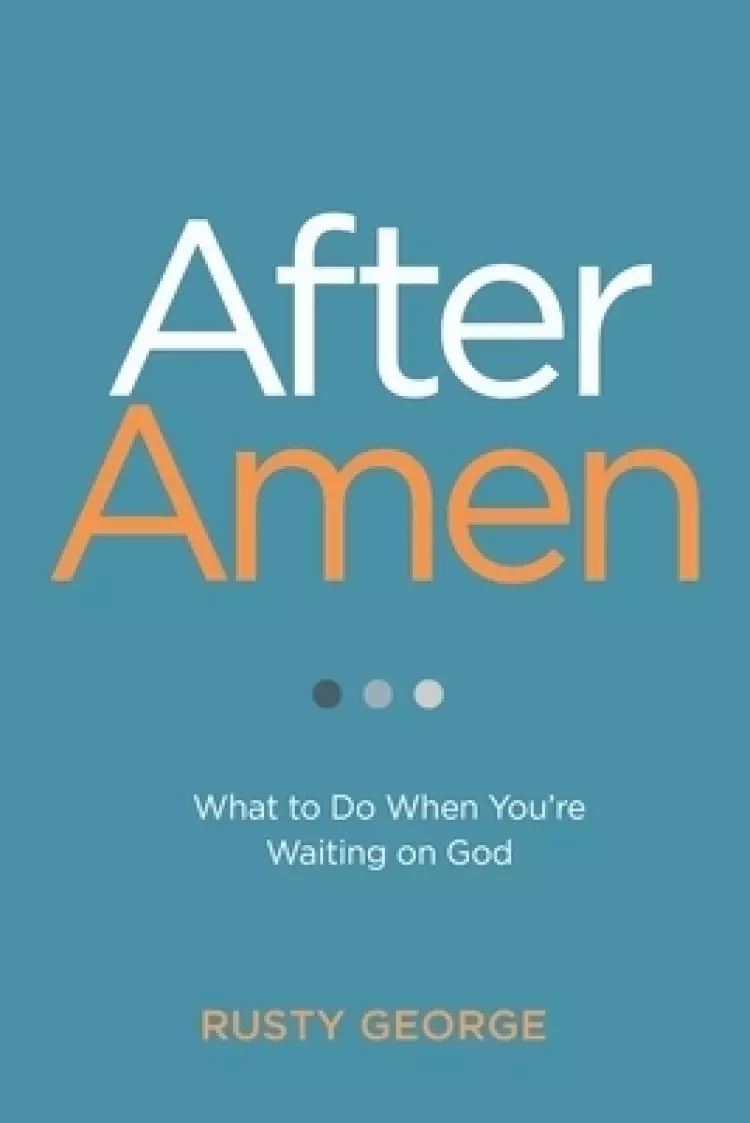 After Amen: What to Do While You're Waiting on God