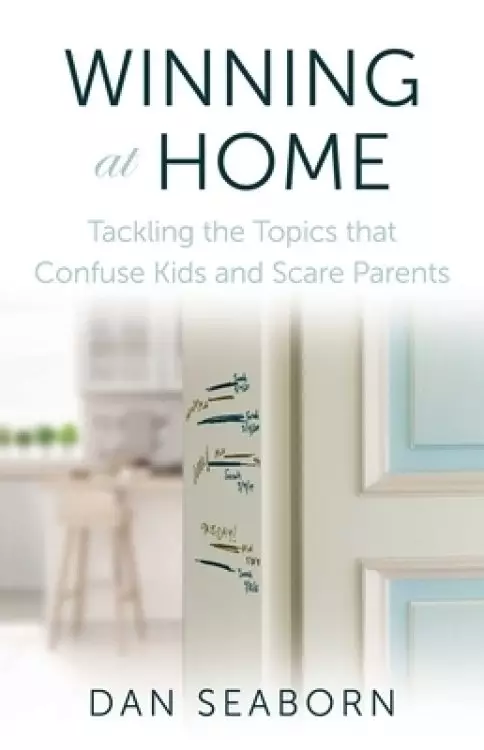 Winning at Home: Tackling the Topics That Confuse Kids and Scare Parents
