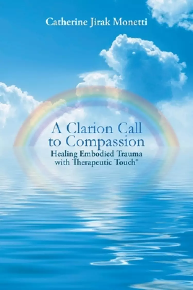 A Clarion Call to Compassion: Healing Embodied Trauma with Therapeutic Touch