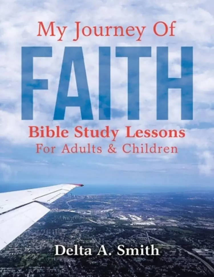 My Journey Of Faith: Bible Study Lessons For Adults & Children