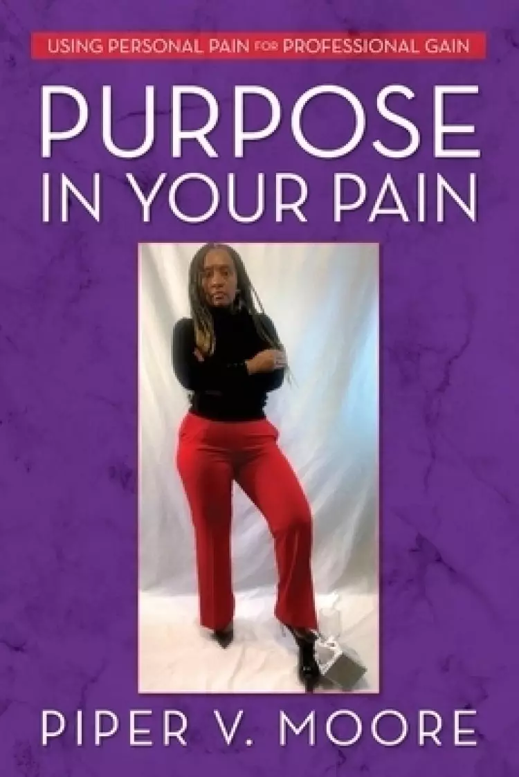 Purpose In Your Pain: Using personal pain for professional gain