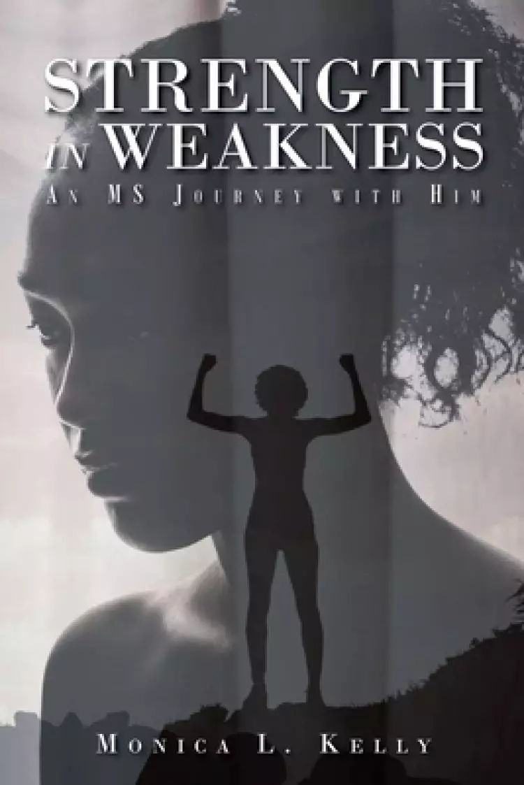 Strength in Weakness: An MS Journey with Him