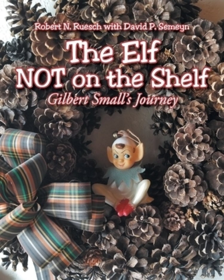 The Elf NOT on the Shelf: Gilbert Small's Journey