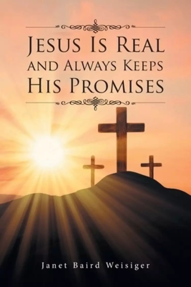Jesus Is Real and Always Keeps His Promises