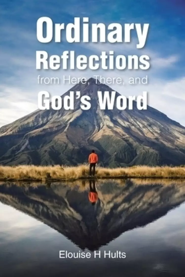 Ordinary Reflections from Here, There, and God's Word