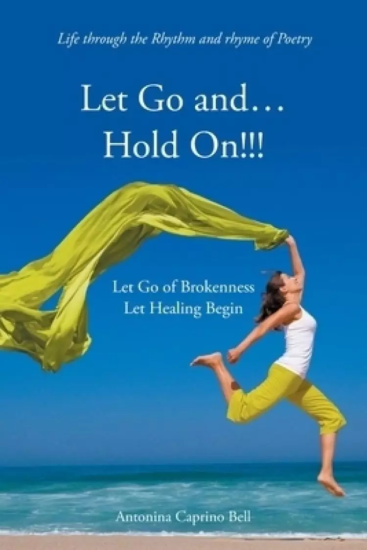 Let Go and... Hold On!!!:  Let Go of Brokenness Let Healing Begin